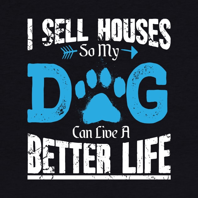 I sell houses so my dog can live a better life by captainmood